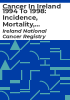 Cancer_In_Ireland_1994_to_1998__Incidence__mortality__treatment_and_survival__report_of_the_national_cancer_registry
