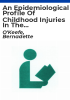 An_epidemiological_profile_of_childhood_injuries_in_the_north_eastern_health_board_region_study_submitted_for_membership_of_the_faculty_of_public_health_medicine_of_the_royal_college_of_physicians_of_ireland
