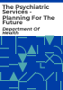 The_Psychiatric_Services_-_Planning_for_the_Future