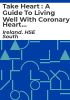 Take_heart___a_guide_to_living_well_with_coronary_heart_disease___2nd_edition