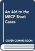 An_aid_to_the_MRCP_short_cases
