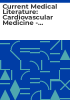 Current_Medical_Literature__Cardiovascular_Medicine_-_citations_and_comment_on_important_articles_selected_from_the_current_international_literature