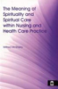 The_meaning_of_spirituality_and_spiritual_care_within_nursing_and_health_care_practice___a_study_of_the_perceptions_of_health_care_professionals__patients_and_the_public