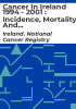 Cancer_in_Ireland_1994_-_2001___incidence__mortality_and_treatment___a_report_form_the_national_cancer_registry_June_2005