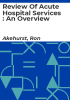 Review_of_acute_hospital_services___an_overview