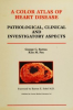 A_color_atlas_of_heart_disease__pathological__clinical_and_investigatory_aspects