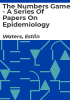 The_numbers_game_-_a_series_of_papers_on_epidemiology