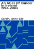 An_atlas_of_cancer_in_Ireland_1994-2003