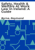 Safety__health___welfare_at_work_law_in_Ireland__a_guide