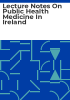 Lecture_notes_on_public_health_medicine_in_Ireland