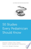 50_studies_every_pediatrician_should_know