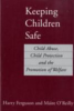 Keeping_children_safe___child_abuse__child_protection_and_the_promotion_of_welfare