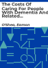The_costs_of_caring_for_people_with_dementia_and_related_cognitive_impairments