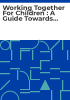 Working_together_for_children___A_guide_towards_integration_and_co-ordination_of_services_for_children_and_young_people_between_the_statutory_voluntary_and_community_sectors