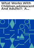 What_works_with_children_adolescents_and_adults_