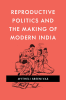 Reproductive_Politics_and_the_Making_of_Modern_India