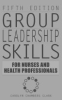 Group_leadership_skills_for_nurses_and_health_professionals