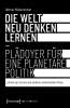 Die_Welt_neu_denken_lernen_-_Pl__doyer_f__r_eine_planetare_Politik