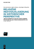 Religi__se_Individualisierung_in_historischer_Perspektive___Religious_Individualisation_in_Historical_Perspective
